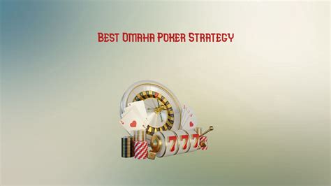omaha strategy|Best Omaha Poker Strategy Tips That Work In 2023 .